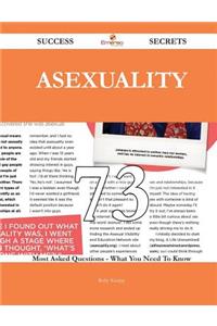 Asexuality 73 Success Secrets - 73 Most Asked Questions On Asexuality - What You Need To Know