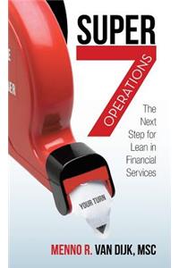 Super7 Operations: The Next Step for Lean in Financial Services