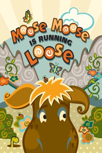 Moose Moose is Running Loose