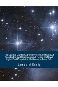 The Cosmic Lightning Bolt Powered, Virtualized Tree Light-Sail Smorgasbord. Notes on Novel Light-Sail Propulsion Methods. Volume 66.