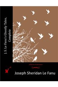 J. S. Le Fanu's Ghostly Tales, Complete