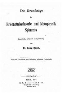 Die Grundzüge der Erkenntnisz Theorie und Metaphysik Spinozas