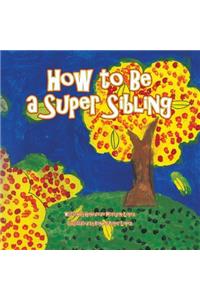 How to Be a Super Sibling