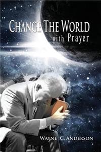 Change The World with Prayer