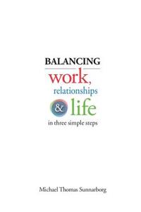 Balancing Work, Relationships & Life in Three Simple Steps