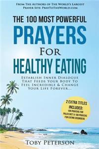Prayer the 100 Most Powerful Prayers for Healthy Eating 2 Amazing Books Included to Pray for Paleo Diet & Eating Disorders: Establish Inner Dialogue That Feeds Your Body to Feel Incredible
