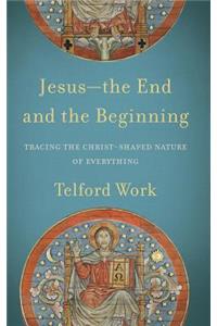 Jesus-the End and the Beginning