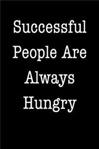 Successful People Are Always Hungry
