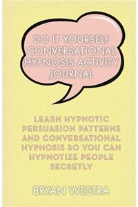 Do It Yourself Conversational Hypnosis Activity Journal