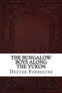 The Bungalow Boys Along the Yukon