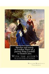 Sketches and travels in London; Notes of a journey from Cornhill to Grand Cairo. By