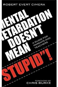 Mental Retardation Doesn't Mean 'Stupid'!