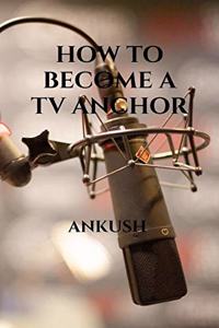 How to become a TV anchor