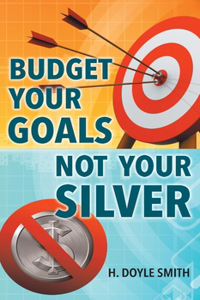 Budget Your Goals Not Your Silver