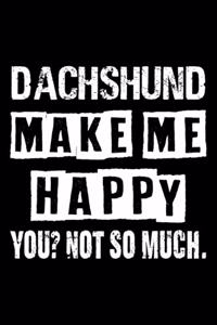 Dachshund Make Me Happy You Not So Much