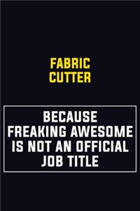 Fabric Cutter Because Freaking Awesome Is Not An Official Job Title