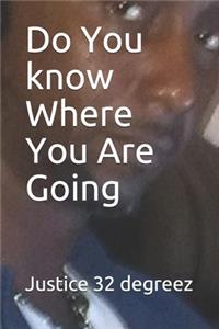 Do You know Where You Are Going