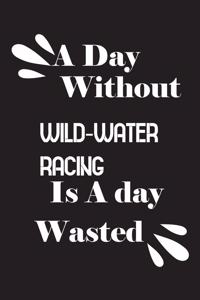 day without wild-water racing is a day wasted