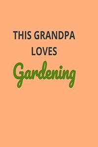 This Grandpa Loves Gardening: Garden Planner Journal & Log Book: Vegetable & Flower Gardening Journal, Planner and Log Book Perfect Gift for Gardening Lovers