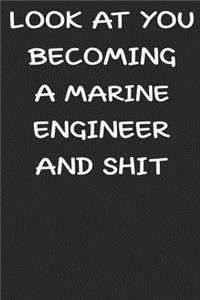Look At You Becoming a Marin engineer and shit funny notebook Gift