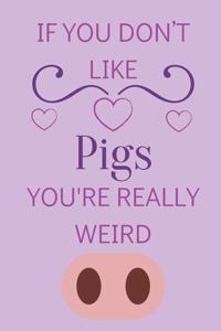 If You Don't Like Pigs You're Really Weird