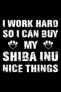 I Work Hard So I Can Buy My Shiba Inu Nice Things