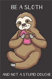 Be A Sloth And Not A Stupid Douche