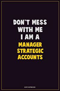 Don't Mess With Me, I Am A Manager Strategic Accounts