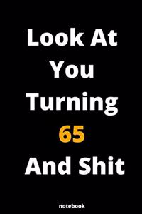 Look At You Turning 65 And Shit