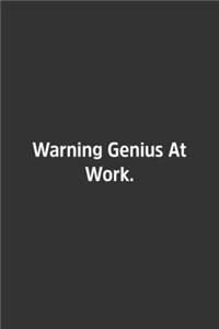 Warning Genius At Work.