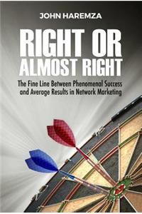 Right or Almost Right: The Fine Line Between Phenomenal Success and Average Results in Network Marketing