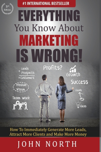 Everything You Know About Marketing Is Wrong!