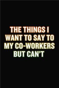 The Things I Want To Say To My Co-Workers But Can't