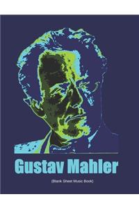 Gustav Mahler (Blank Sheet Music Book)
