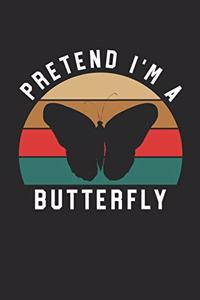 Butterfly Notebook - Pretend I'm A Butterfly Journal - Butterfly Gift for Animal Lovers - Butterfly Diary