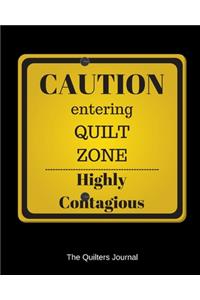 Caution Entering Quilt Zone Highly Contagious