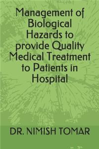 Management of Biological Hazards to provide Quality Medical Treatment to Patients in Hospital