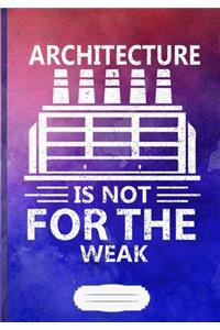 Architecture Is Not for the Weak
