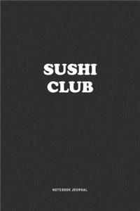 Sushi Club: A 6x9 Inch Notebook Journal Diary With A Bold Text Font Slogan On A Matte Cover and 120 Blank Lined Pages Makes A Great Alternative To A Card