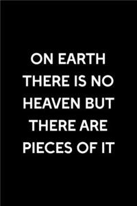 On Earth There Is No Heaven But There Are Pieces Of It