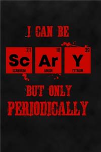 I Can Be Scary But Only Periodically