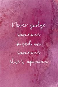Never Judge Someone Based On Someone Else's Opinion