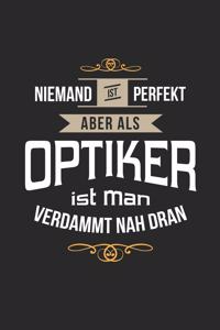 Niemand ist perfekt aber als Optiker ist man verdammt nah dran