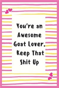 You're an Awesome Goat Lover. Keep That Shit Up