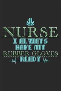Nurse - I Always Have My Rubber Gloves Ready