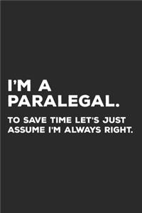 I'm A Paralegal To Save Time Let's Just Assume I'm Always Right