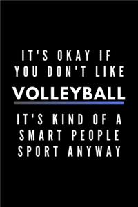 It's Okay If You Don't Like Volleyball It's Kind Of A Smart People Sport Anyway