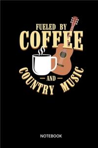 Fueled By Coffee And Country Music Notebook