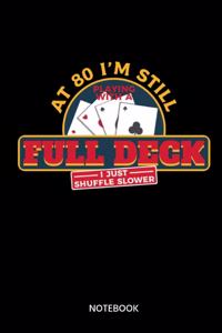 At 80 Im Still Playing With A Full Deck I Just Shuffle Slower Notebook