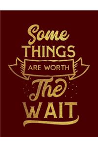 Some Things Are Worth The Wait